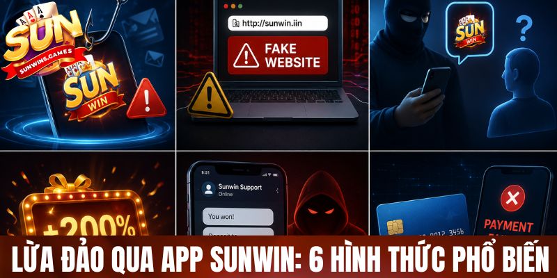 Lừa đảo qua app SUNWIN: 6 hình thức phổ biến cần tránh ngay 
