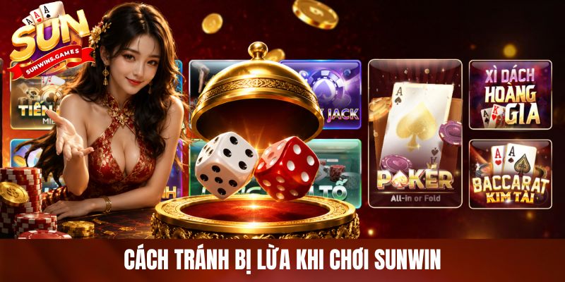 Cách Tránh Bị Lừa Khi Chơi SUNWIN Dành Cho Người Mới Năm 2026