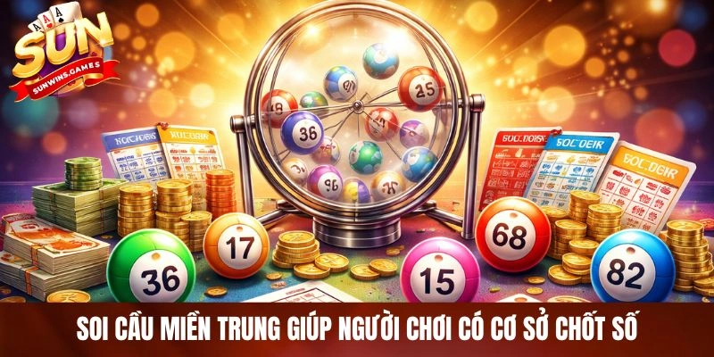 Soi cầu miền Trung giúp người chơi có cơ sở chốt số Soi cầu miền Trung giúp người chơi có cơ sở chốt số