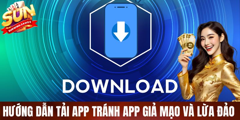 Hướng dẫn tải app SUNWIN an toàn, tránh app giả mạo và lừa đảo 
