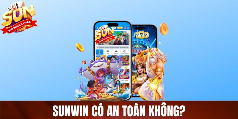 SUNWIN Có An Toàn Không? Sự Thật Sau Những Nghi Vấn Lừa Đảo