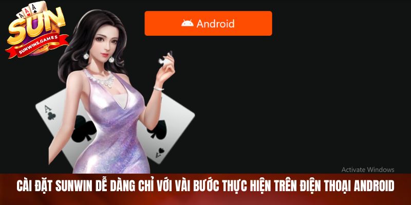 Cài đặt SUNWIN dễ dàng chỉ với vài bước thực hiện trên điện thoại Android