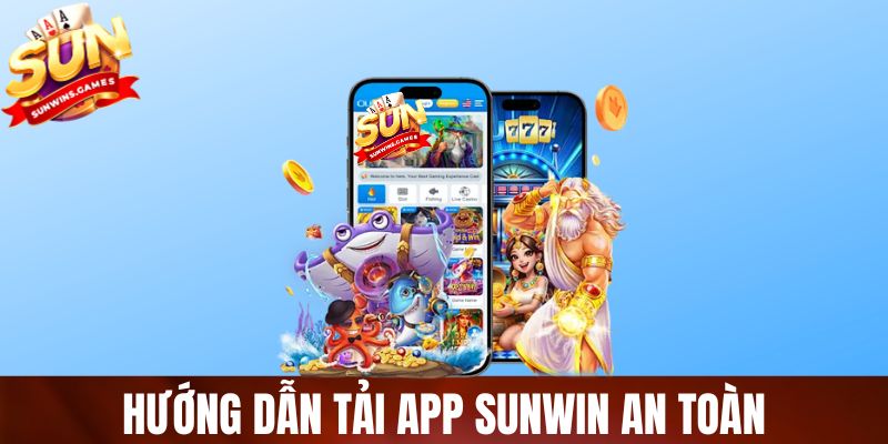 Hướng dẫn tải app SUNWIN an toàn giúp bảo mật tài khoản tuyệt đối 