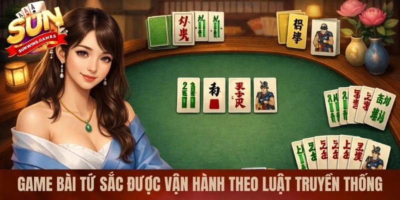 Game bài tứ sắc tại SUNWIN được vận hành theo luật truyền thống