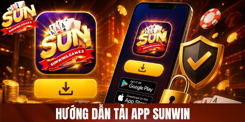 Hướng Dẫn Tải App SUNWIN An Toàn Từ Trang Chủ Chính Thức 2026
