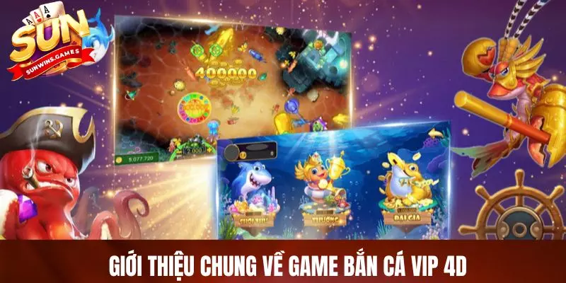Giới thiệu chung về game bắn cá VIP 4D Giới thiệu chung về game bắn cá VIP 4D