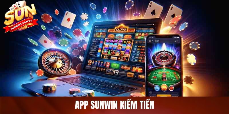 App SUNWIN Kiếm Tiền - Cổng Game Đổi Thưởng Hot Nhất 2026