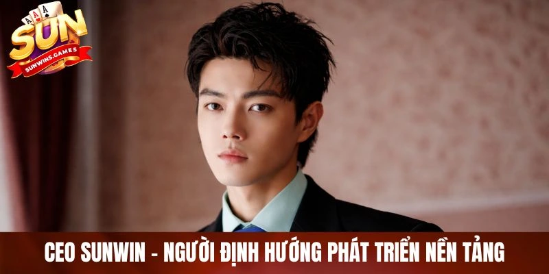 CEO SUNWIN - Người định hướng phát triển nền tảng